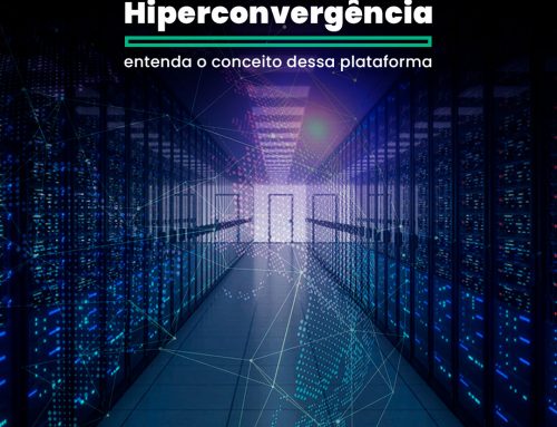Hiperconvergência: entenda o conceito dessa plataforma